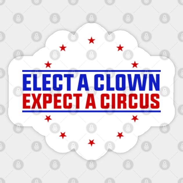 Anti Trump Elect A Clown Expect A Circus Sticker by GreenCraft